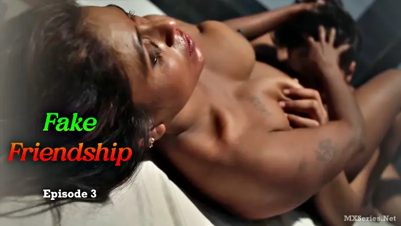Fake Friendship Episode 3