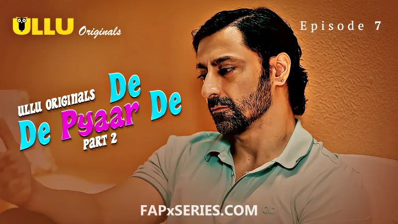 De De Pyaar De Episode 7